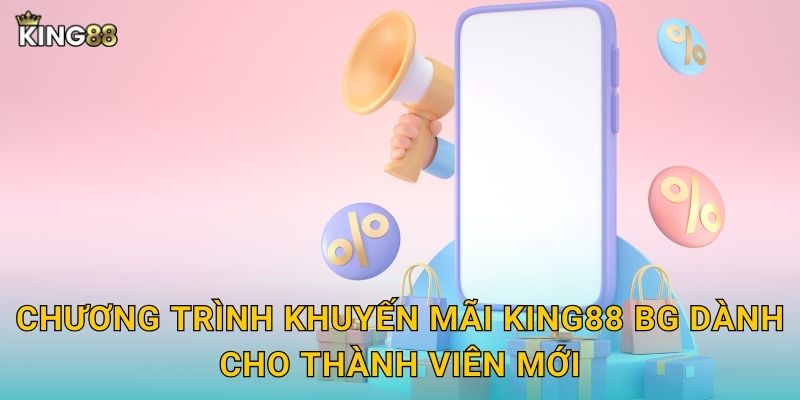 Khuyến Mãi King88 bg - Ưu Đãi Khủng Mỗi Ngày 1 Chương trình khuyến mãi King88 bg dành cho thành viên mới