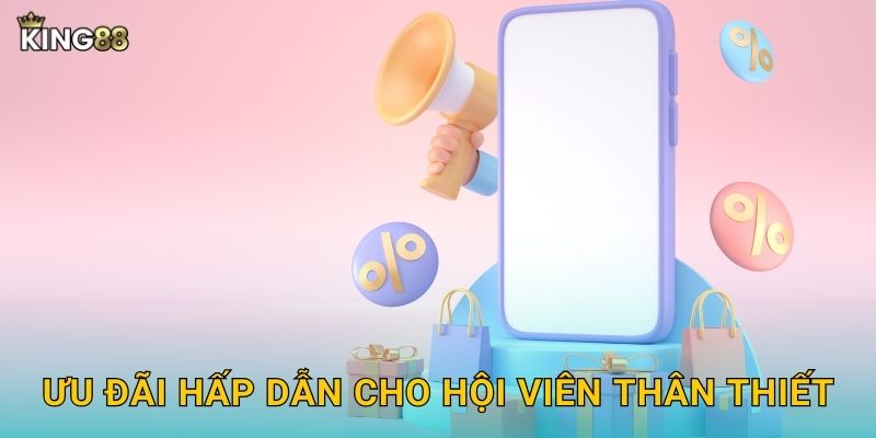 Khuyến Mãi King88 bg - Ưu Đãi Khủng Mỗi Ngày 2 Ưu đãi hấp dẫn cho hội viên thân thiết