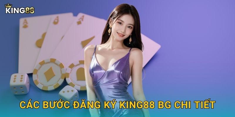 Các bước đăng ký King88 bg chi tiết
