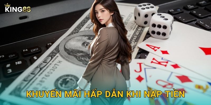 Nạp Tiền King88 bg Siêu Nhanh - Nhận Thưởng Ngay 3 Khuyến mãi hấp dẫn khi nạp tiền