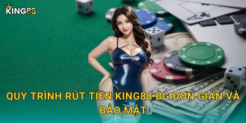Quy trình rút tiền King88 bg đơn giản và bảo mật