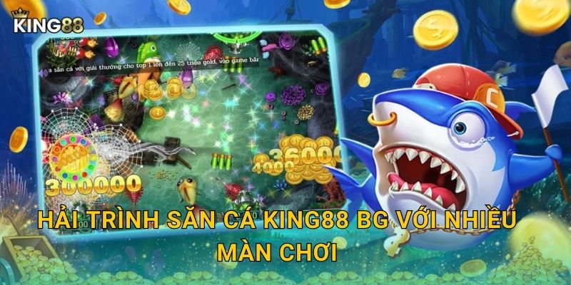 Hải Trình Săn Cá King88 bg với nhiều màn chơi