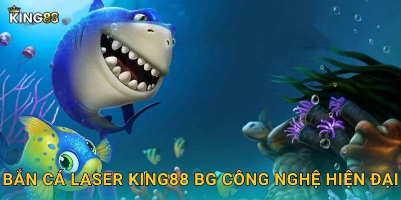 Bắn Cá Laser King88 bg công nghệ hiện đại